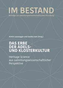 Das Erbe der Adels- und Klosterkultur. Heritage Science aus sammlungswissenschaftlicher Perspektive.