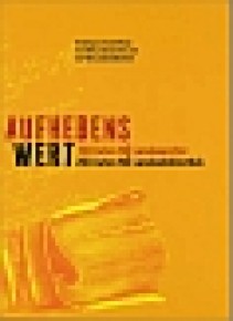 Ausstellung 13.6.-12.11.2013: AUFHEBENS WERT 150 Jahre NÖ Landesarchiv, 200 Jahre NÖ Landesbibliothek Buch
